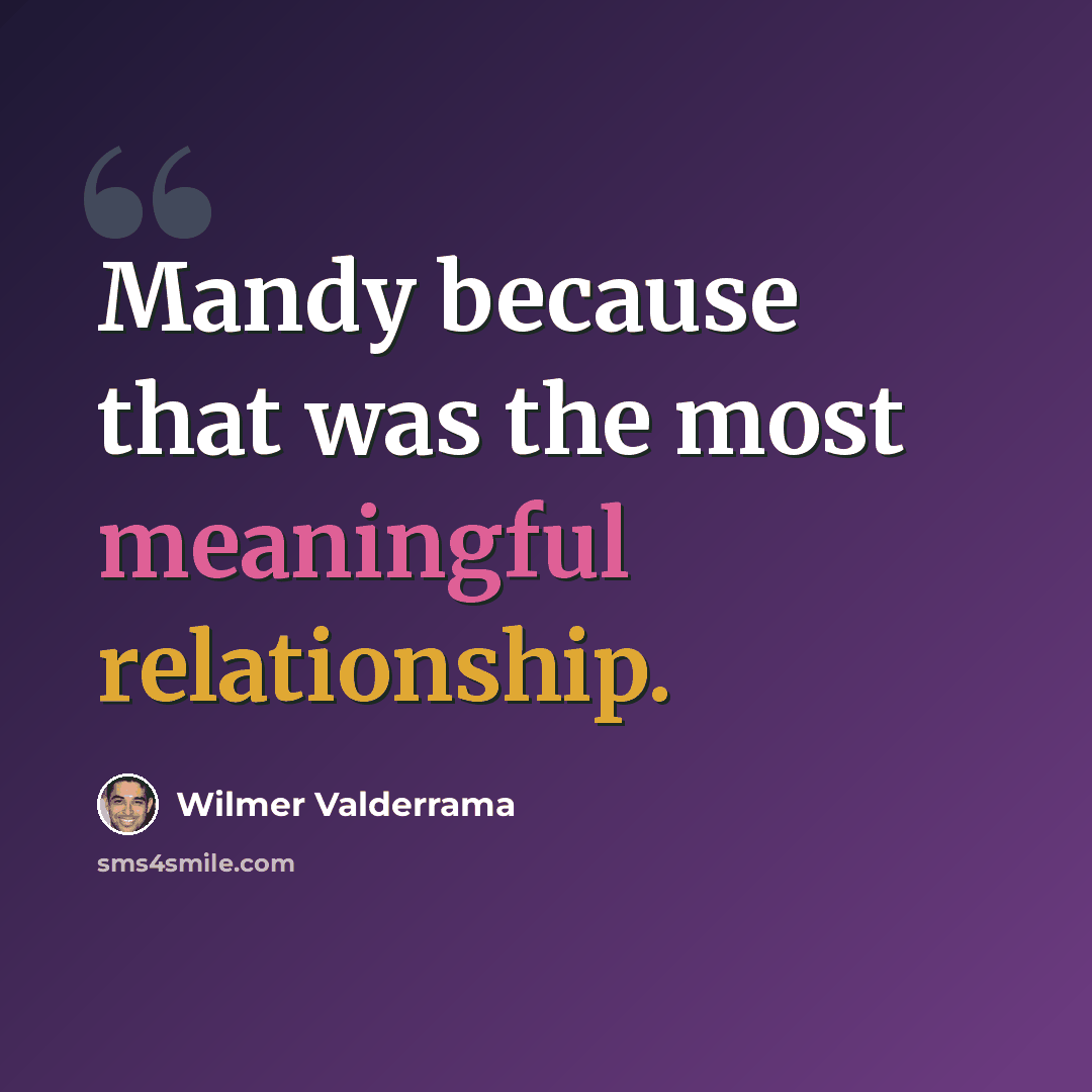 “Mandy because that was the most meaningful relationship.” quote by Wilmer Valderrama