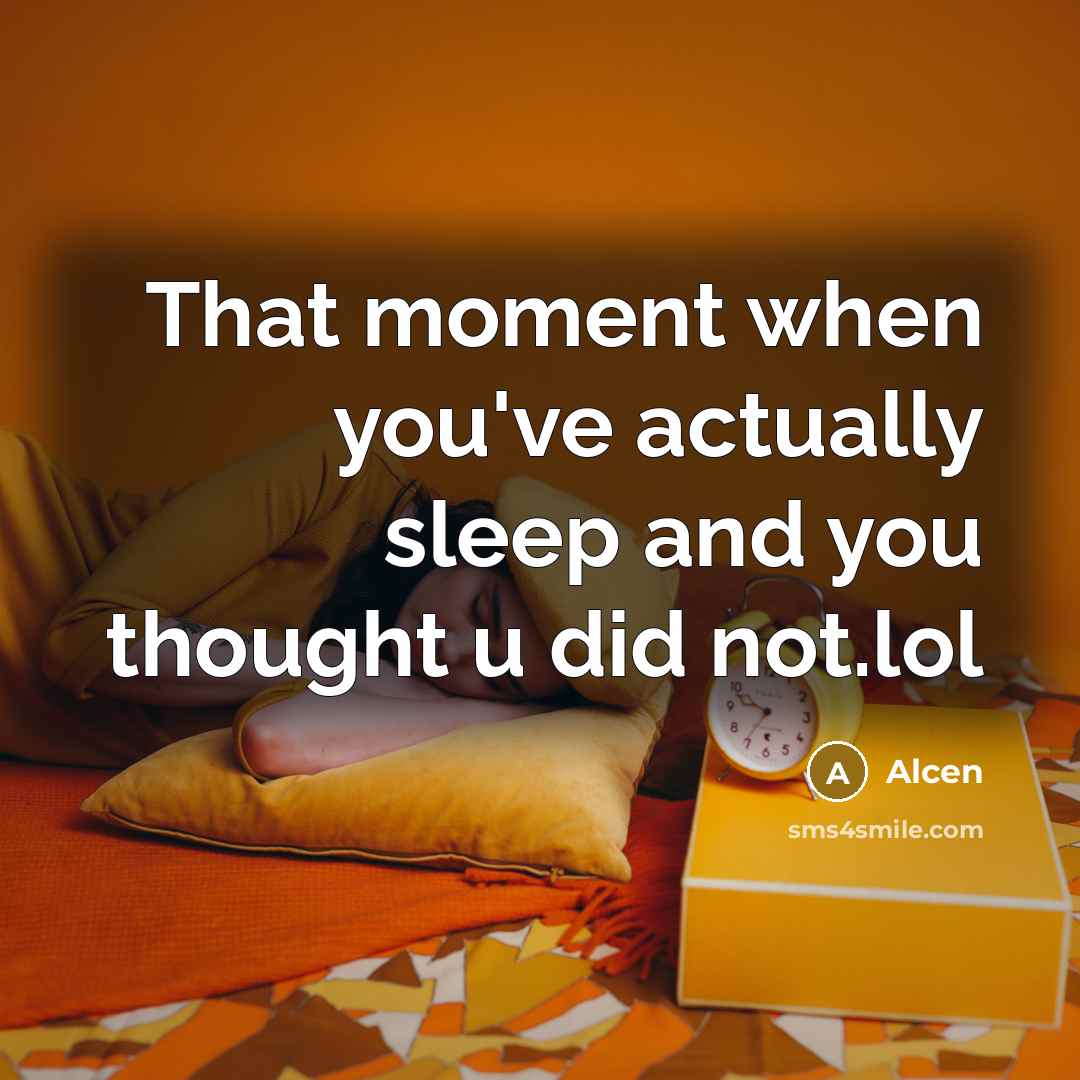 “That moment when you've actually sleep and you thought u did not.lol” quote by Alcen