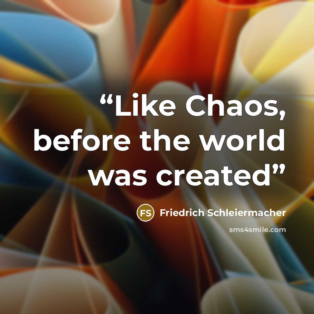 “Like Chaos, before the world was created” quote by Friedrich Schleiermacher