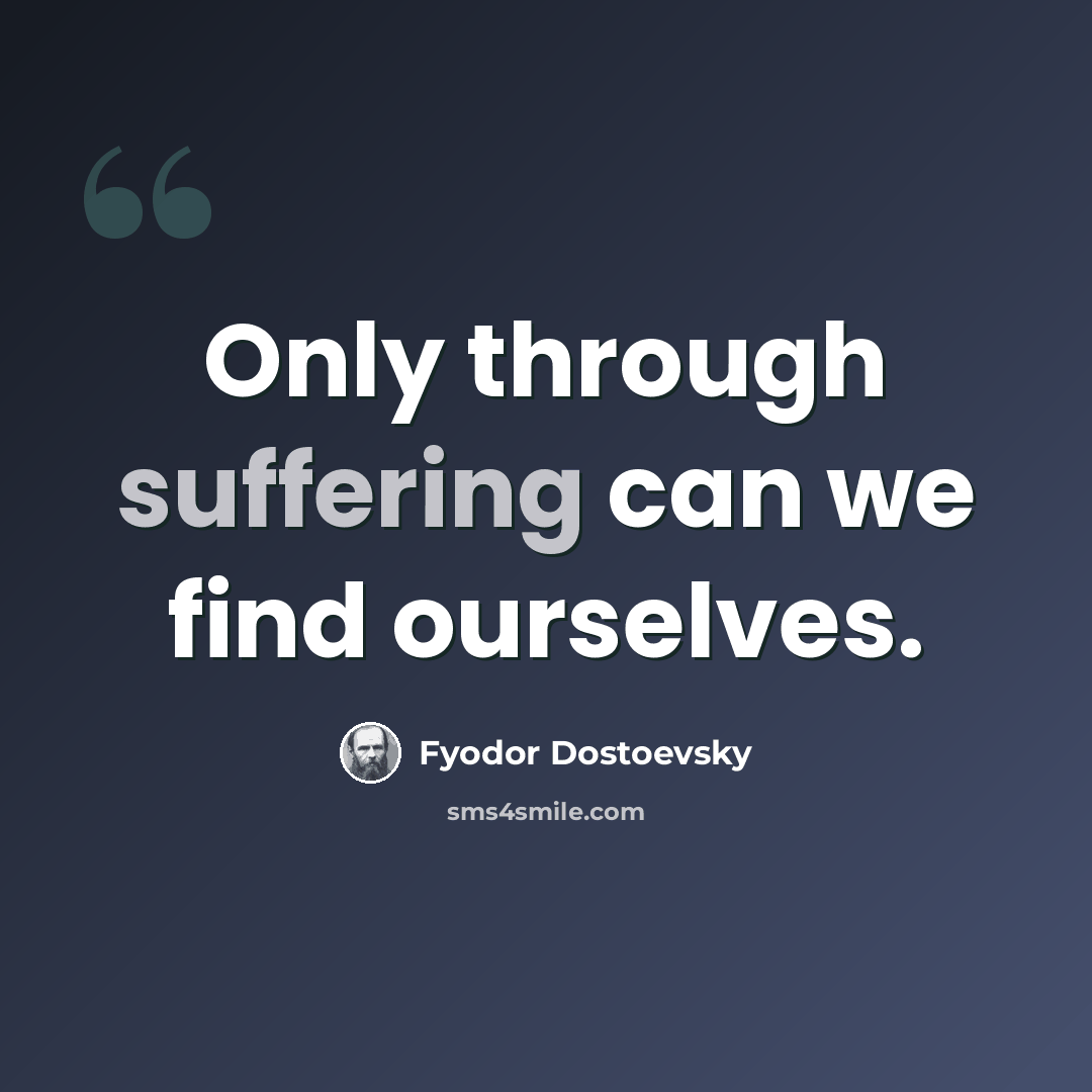 “Only through suffering can we find ourselves.” quote by Fyodor Dostoevsky