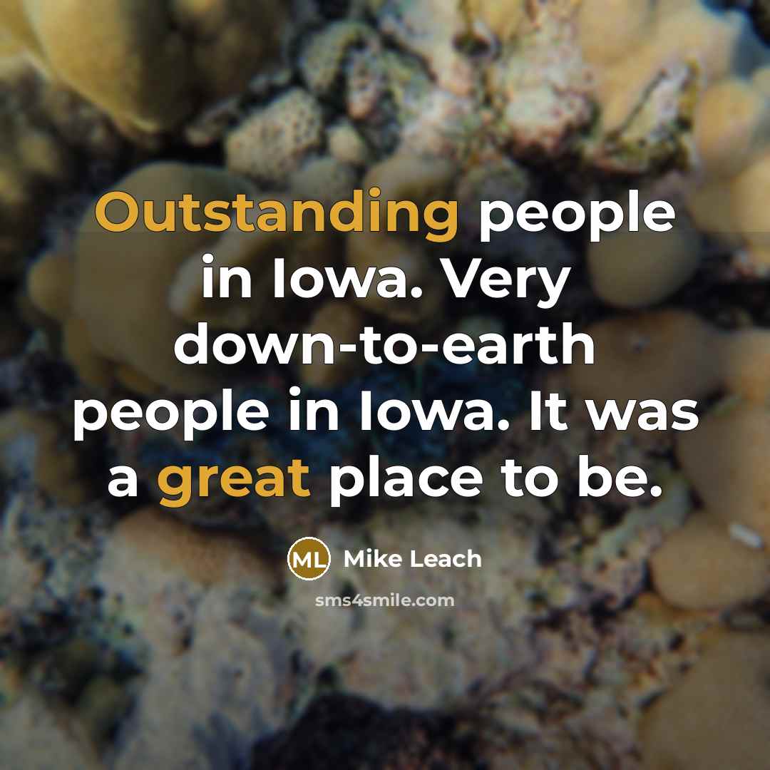 “Outstanding people in Iowa. Very down-to-earth people in Iowa. It was a great place to be.” quote by Mike Leach