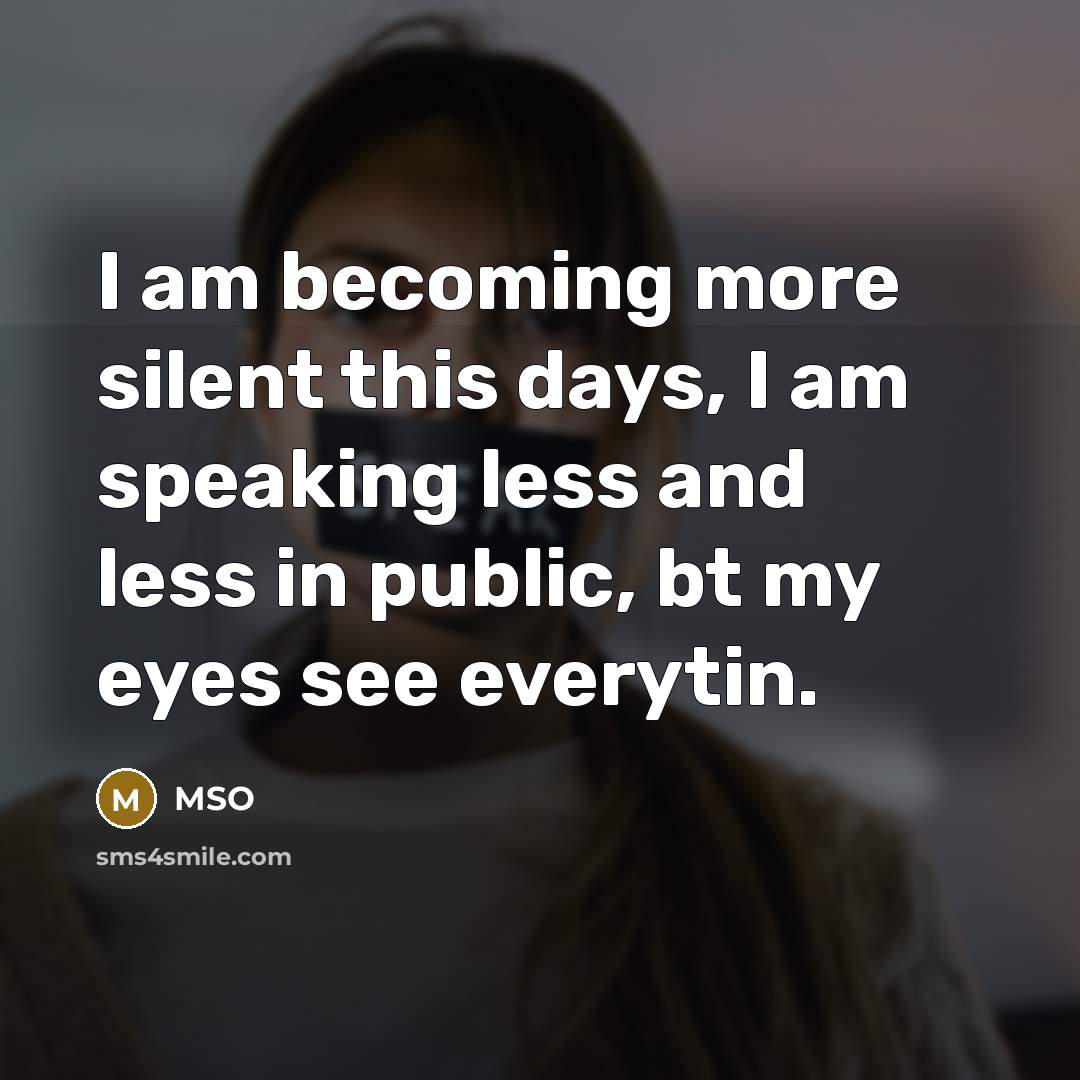 “I am becoming more silent this days, I am speaking less and less in public, bt my eyes see everytin.” quote by MSO