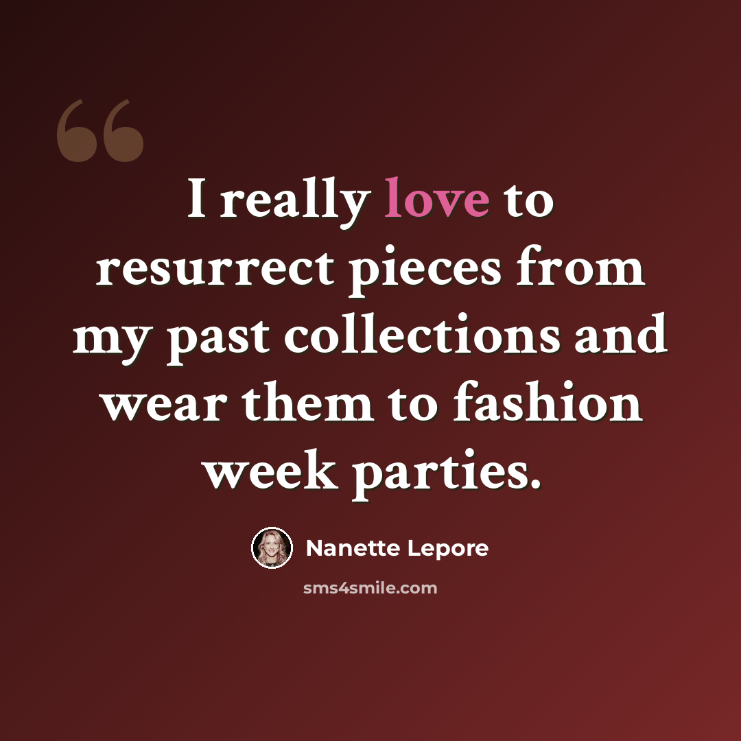 “I really love to resurrect pieces from my past collections and wear them to fashion week parties.” quote by Nanette Lepore