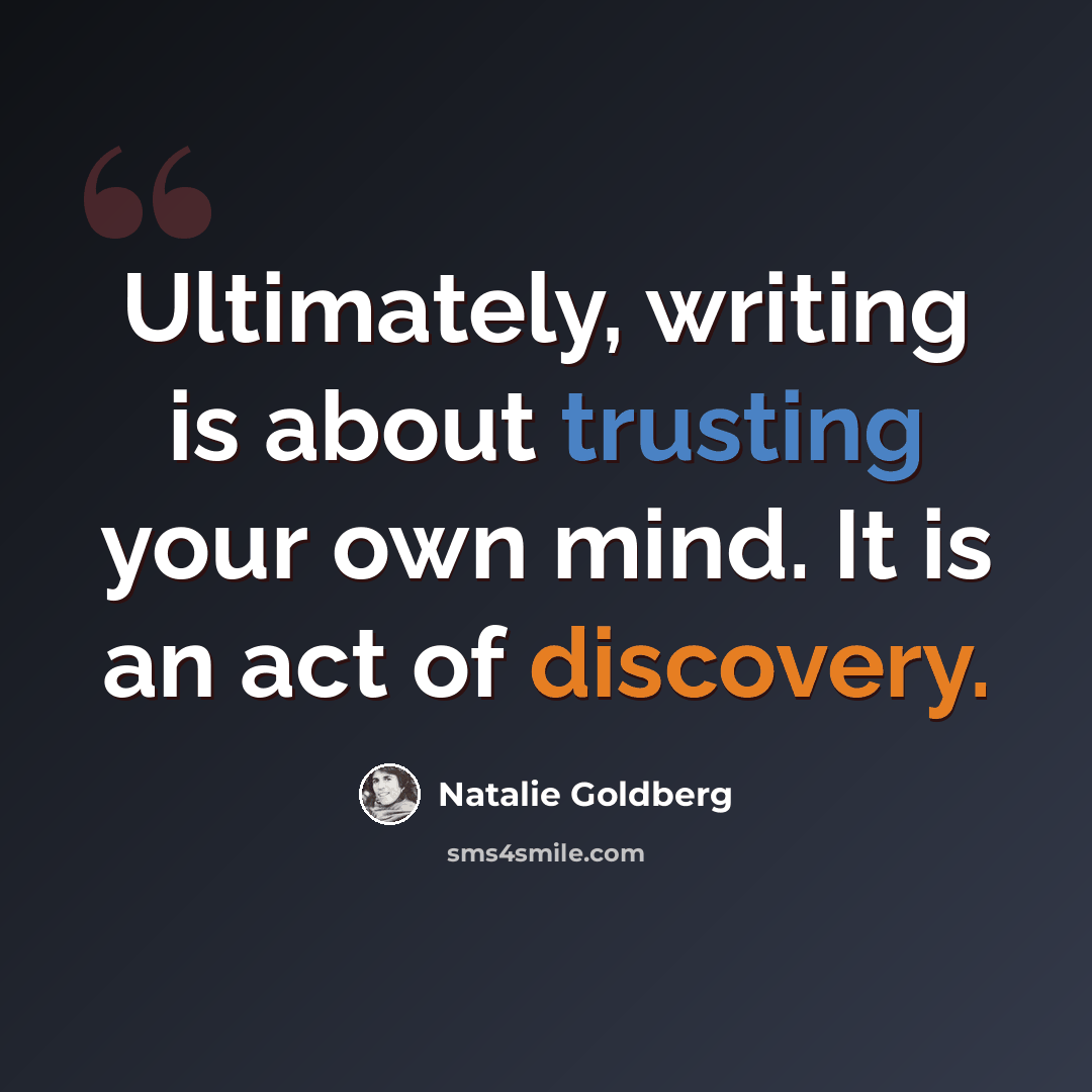“Ultimately, writing is about trusting your own mind. It is an act of discovery.” quote by Natalie Goldberg