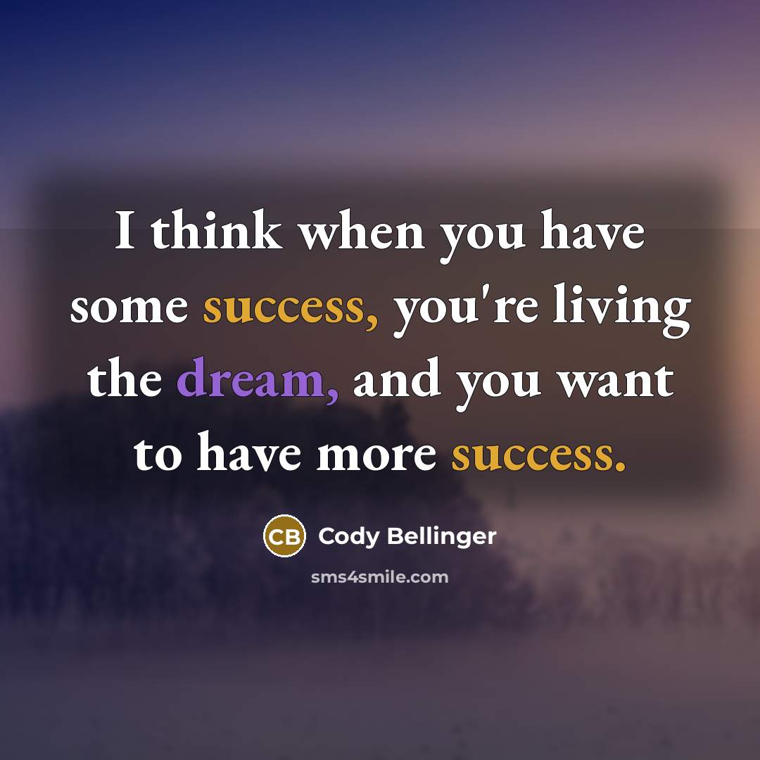 “I think when you have some success, you're living the dream, and you want to have more success.” quote by Cody Bellinger