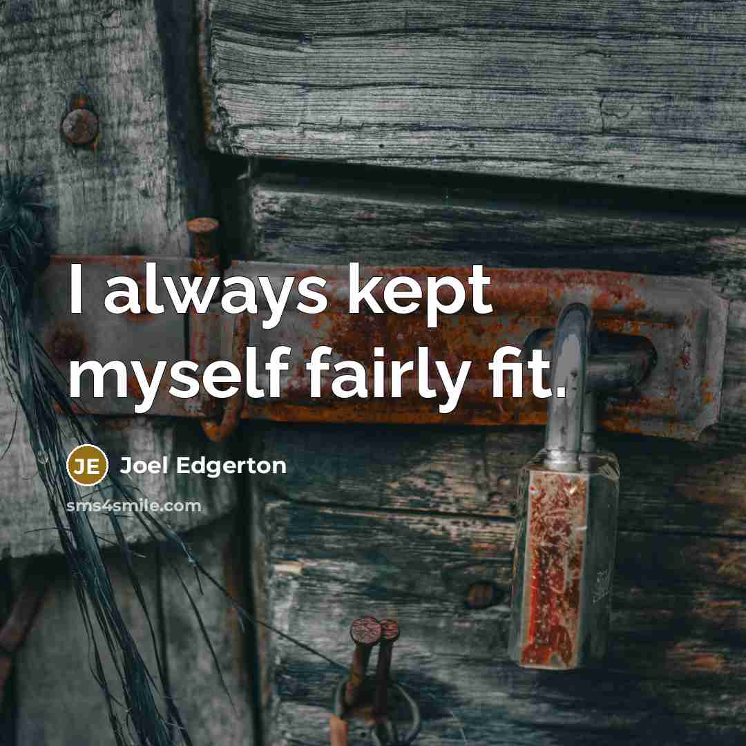 “I always kept myself fairly fit.” quote by Joel Edgerton