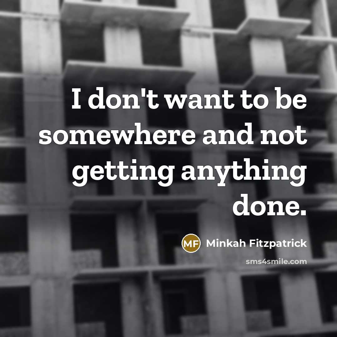 “I don't want to be somewhere and not getting anything done.” quote by Minkah Fitzpatrick