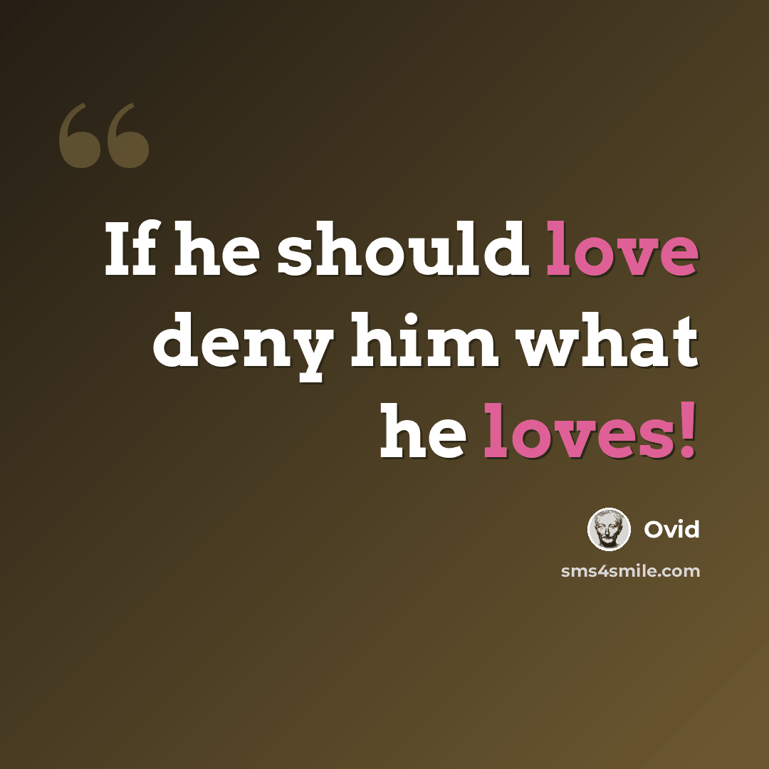 “If he should love deny him what he loves!” quote by Ovid