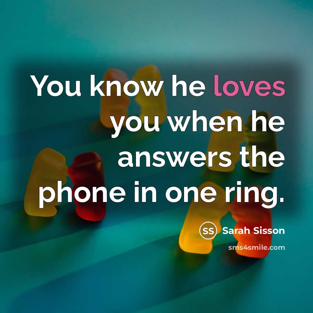 “You know he loves you when he answers the phone in one ring.” quote by Sarah Sisson