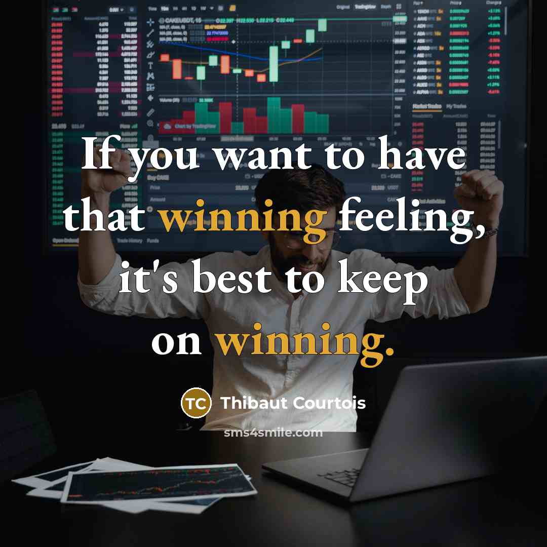 “If you want to have that winning feeling, it's best to keep on winning.” quote by Thibaut Courtois