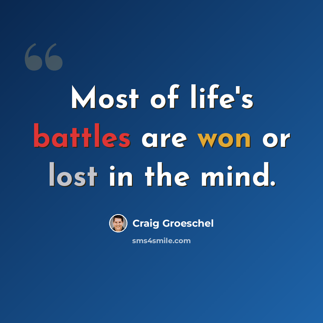 “Most of life's battles are won or lost in the mind.” quote by Craig Groeschel