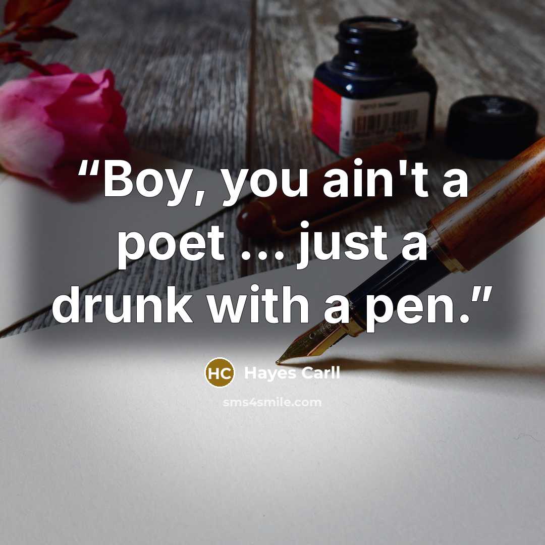 “Boy, you ain't a poet ... just a drunk with a pen.” quote by Hayes Carll