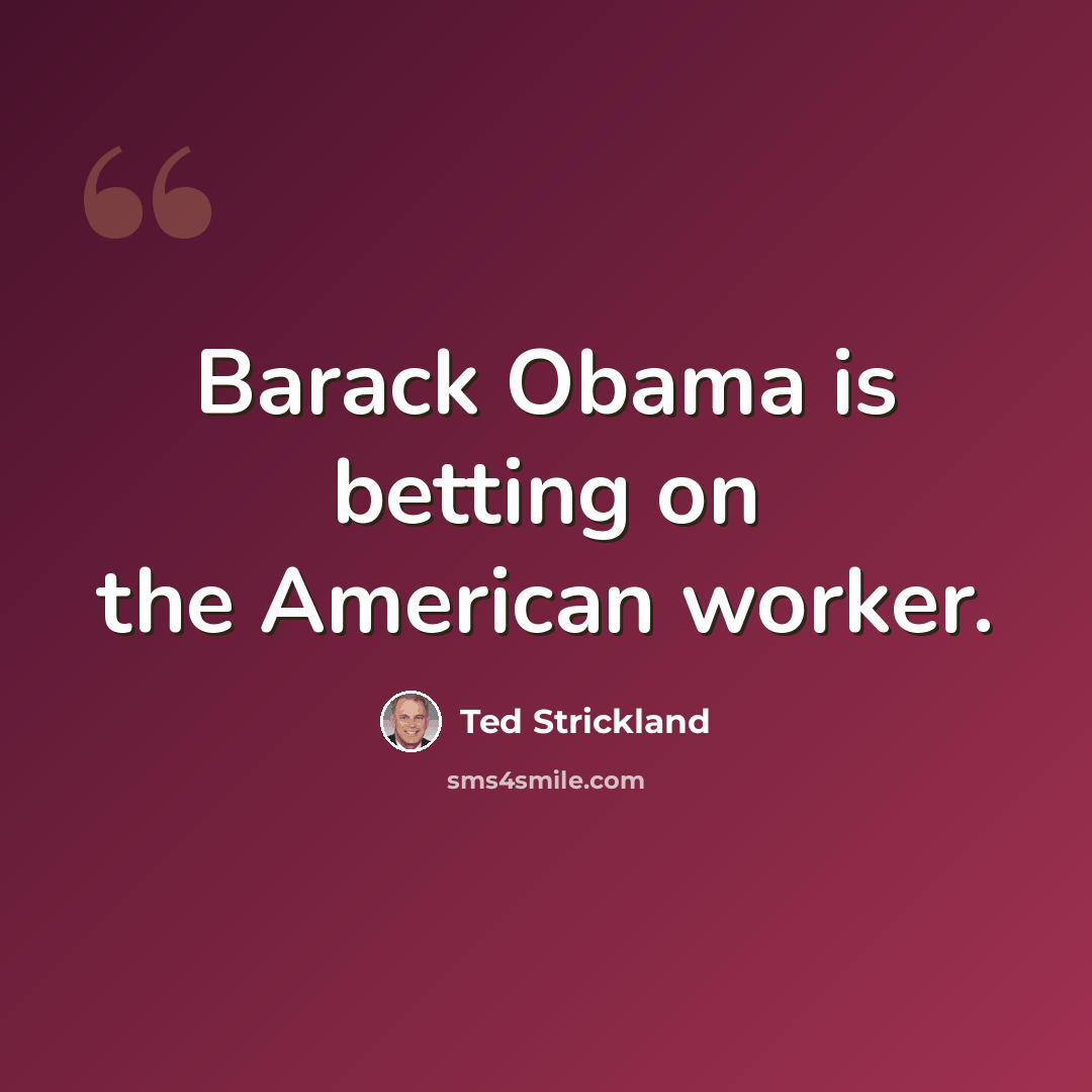 “Barack Obama is betting on the American worker.” quote by Ted Strickland