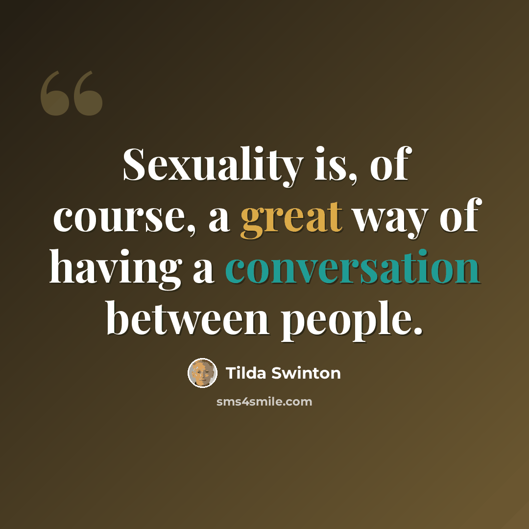 “Sexuality is, of course, a great way of having a conversation between people.” quote by Tilda Swinton