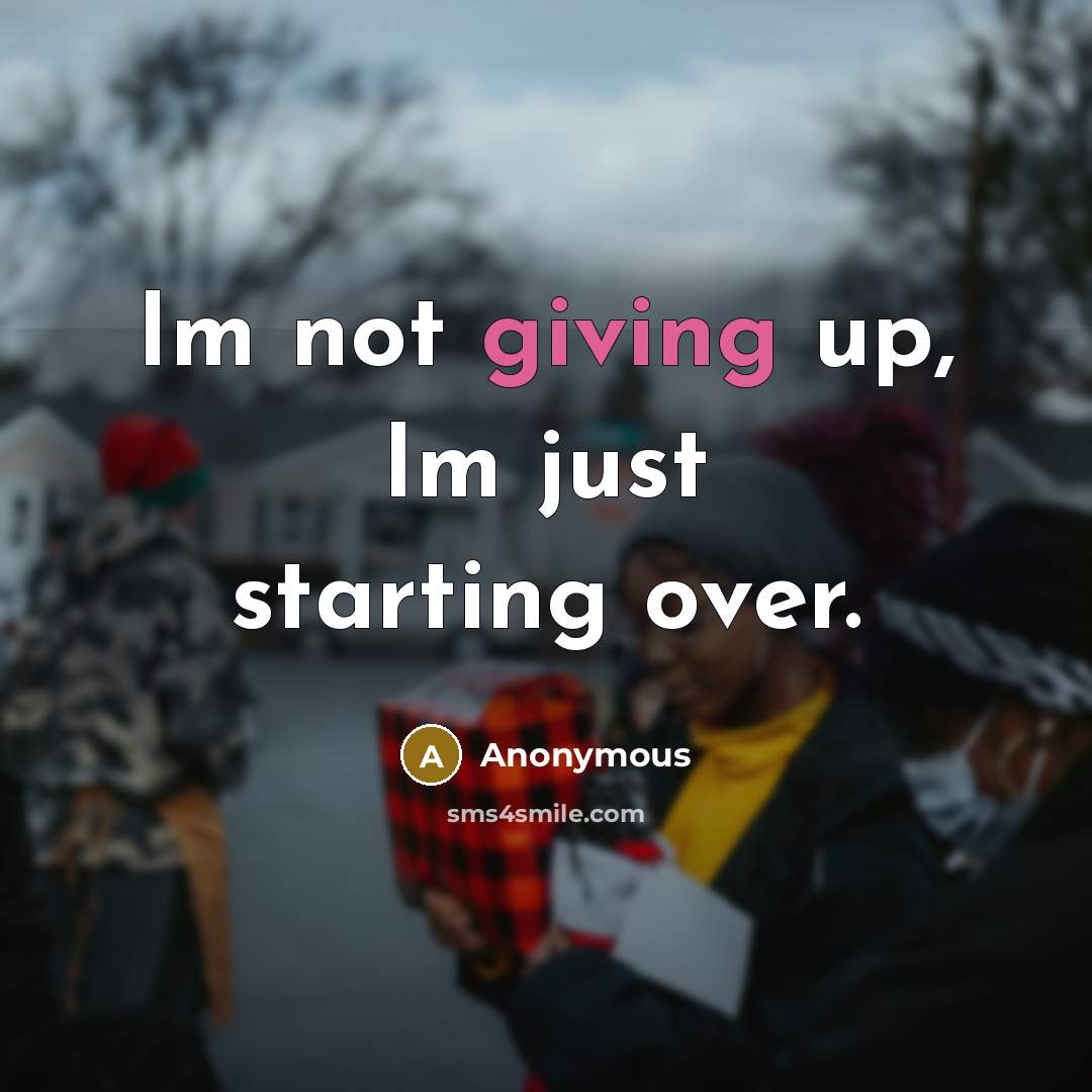 “Im not giving up, Im just starting over.” quote by Anonymous