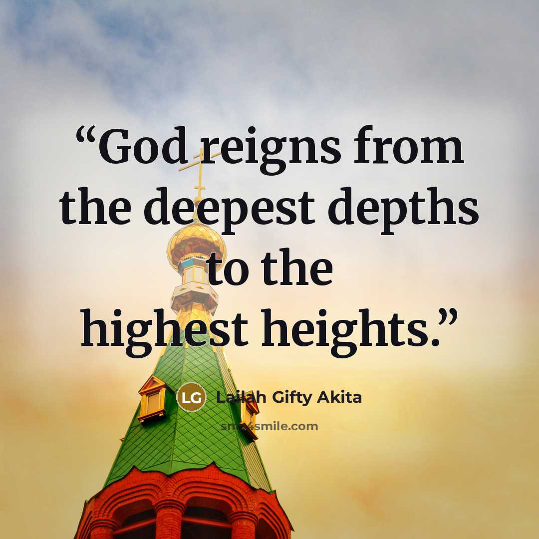 “God reigns from the deepest depths to the highest heights.” quote by Lailah Gifty Akita