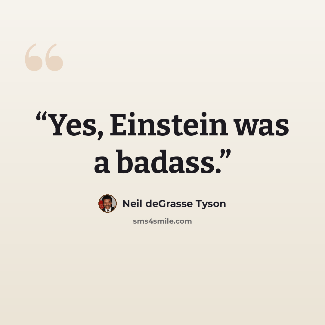 “Yes, Einstein was a badass.” quote by Neil deGrasse Tyson