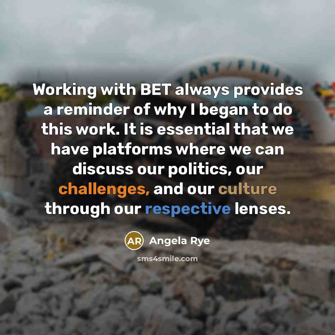 “Working with BET always provides a reminder of why I began to do this work. It is essential that we have platforms where we can discuss our politics, our challenges, and our culture through our respective lenses.” quote by Angela Rye