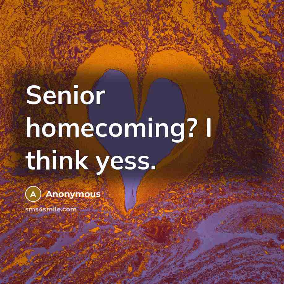 “Senior homecoming? I think yess.” quote by Anonymous