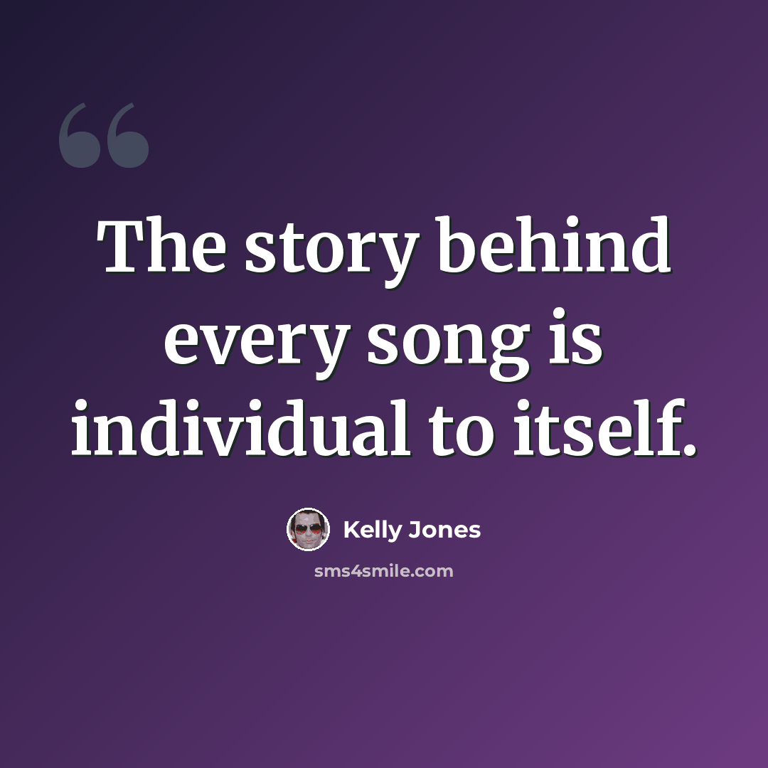 “The story behind every song is individual to itself.” quote by Kelly Jones
