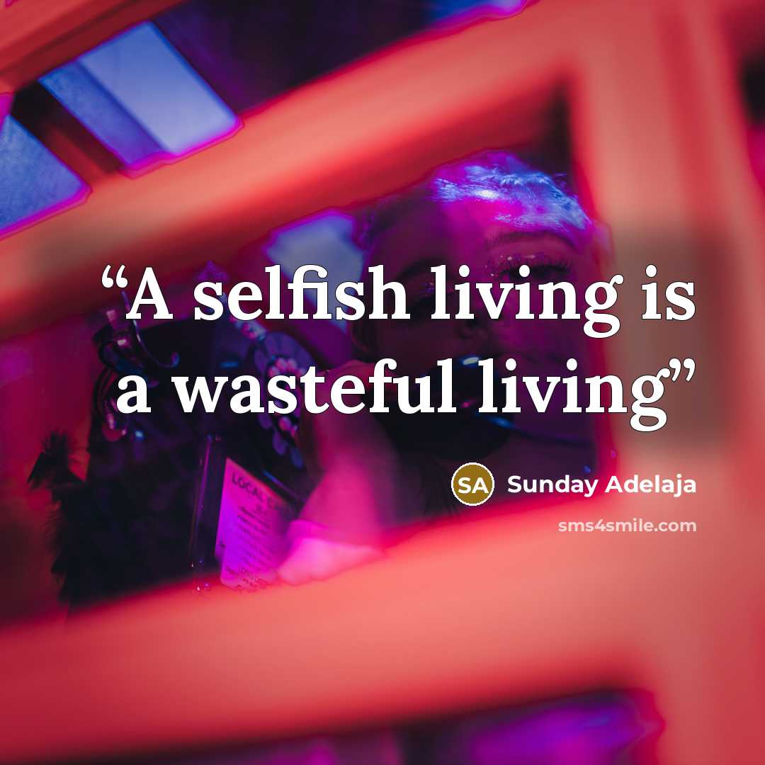 “A selfish living is a wasteful living” quote by Sunday Adelaja