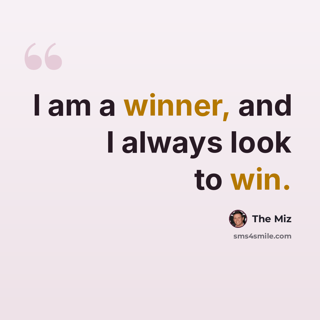 “I am a winner, and I always look to win.” quote by The Miz