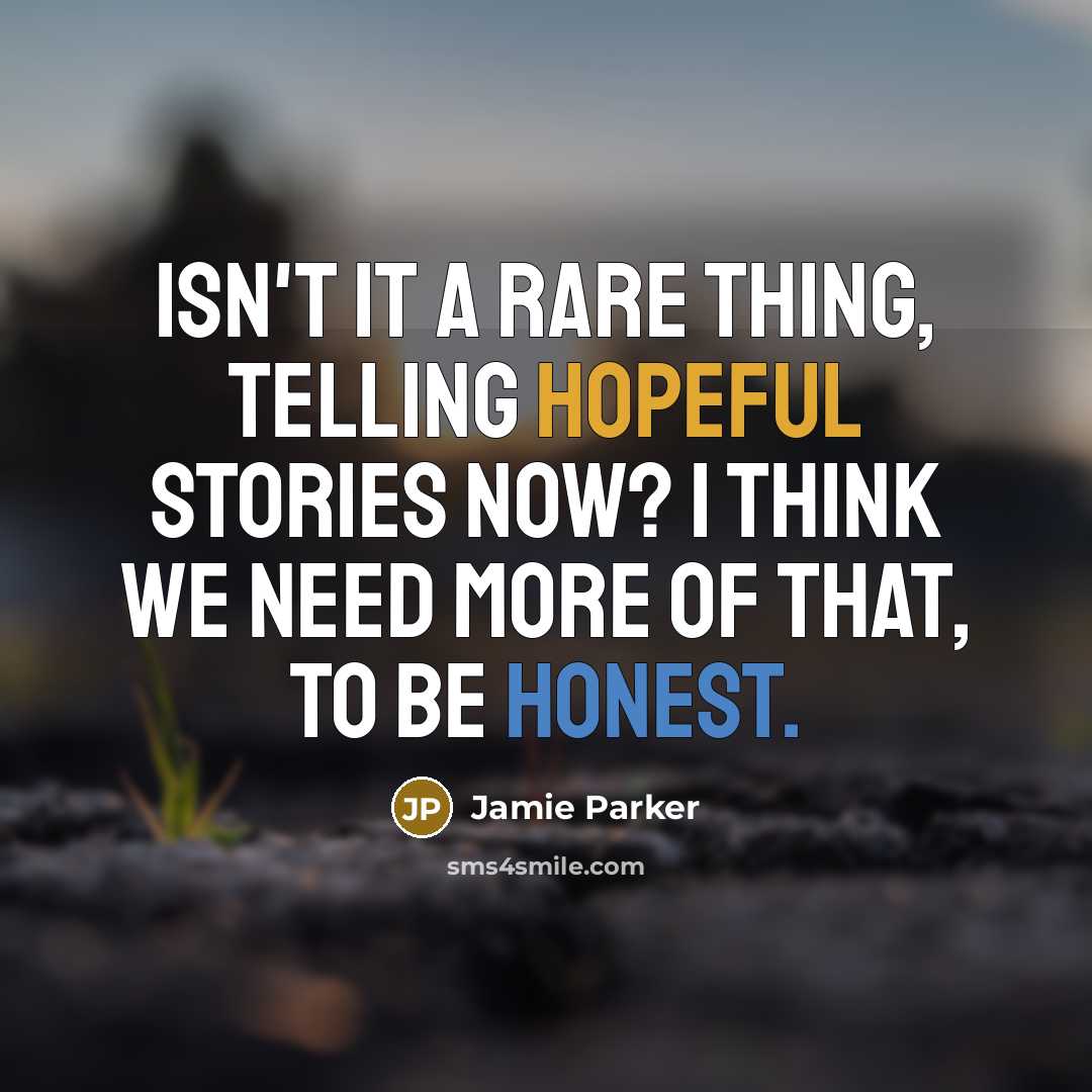 “Isn't it a rare thing, telling hopeful stories now? I think we need more of that, to be honest.” quote by Jamie Parker