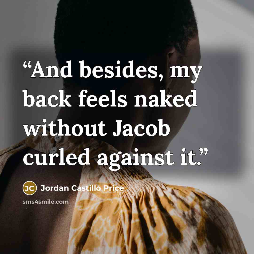 “And besides, my back feels naked without Jacob curled against it.” quote by Jordan Castillo Price