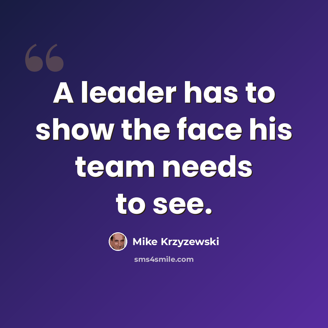 “A leader has to show the face his team needs to see.” quote by Mike Krzyzewski