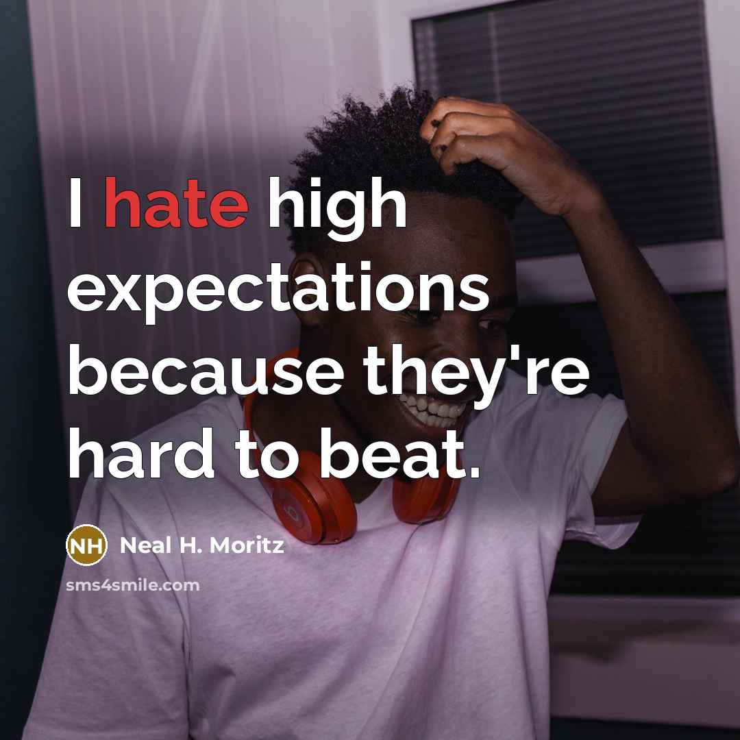 “I hate high expectations because they're hard to beat.” quote by Neal H. Moritz