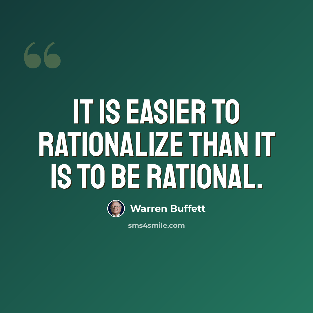 “It is easier to rationalize than it is to be rational.” quote by Warren Buffett