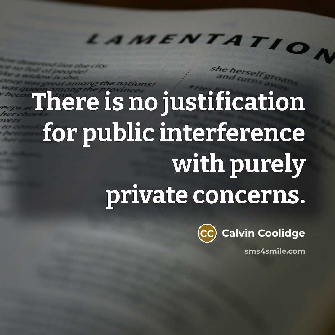“There is no justification for public interference with purely private concerns.” quote by Calvin Coolidge