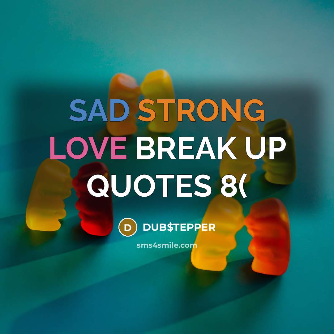 “SAD STRONG LOVE BREAK UP QUOTES 8(” quote by DUB$TEPPER