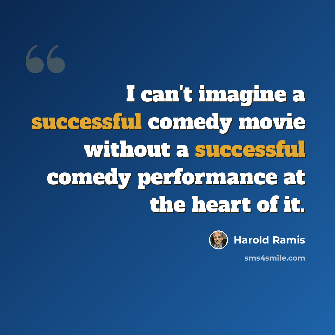 “I can't imagine a successful comedy movie without a successful comedy performance at the heart of it.” quote by Harold Ramis