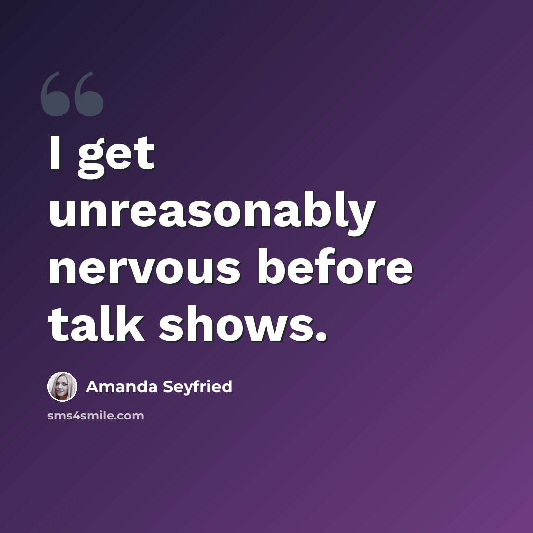 “I get unreasonably nervous before talk shows.” quote by Amanda Seyfried