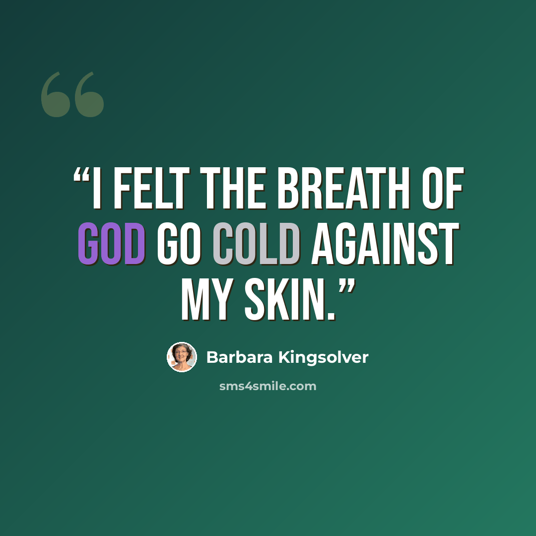 “I felt the breath of God go cold against my skin.” quote by Barbara Kingsolver