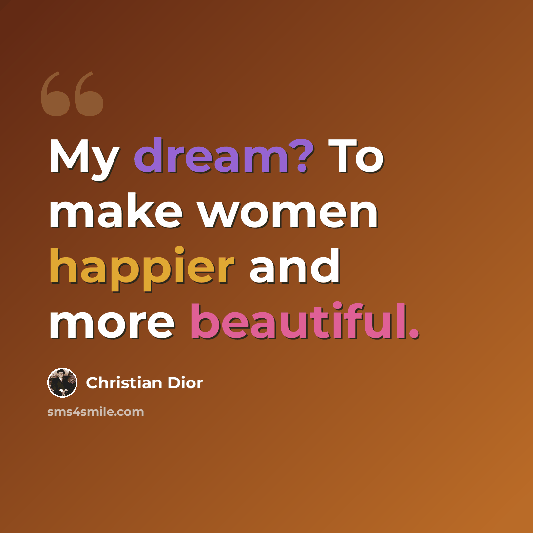 “My dream? To make women happier and more beautiful.” quote by Christian Dior