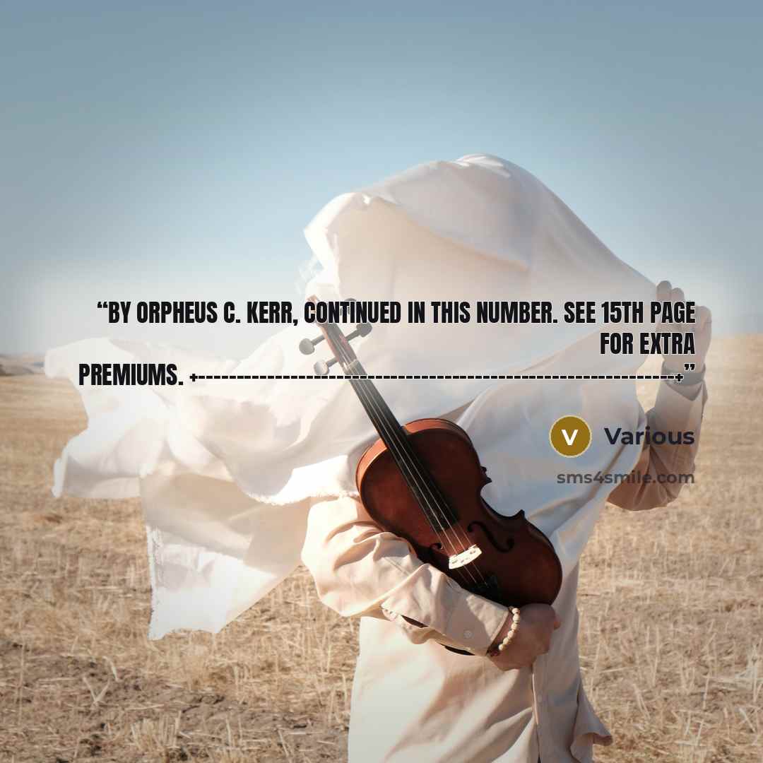“By ORPHEUS C. KERR, Continued in this Number. See 15th Page for Extra Premiums. +--------------------------------------------------------------+” quote by Various