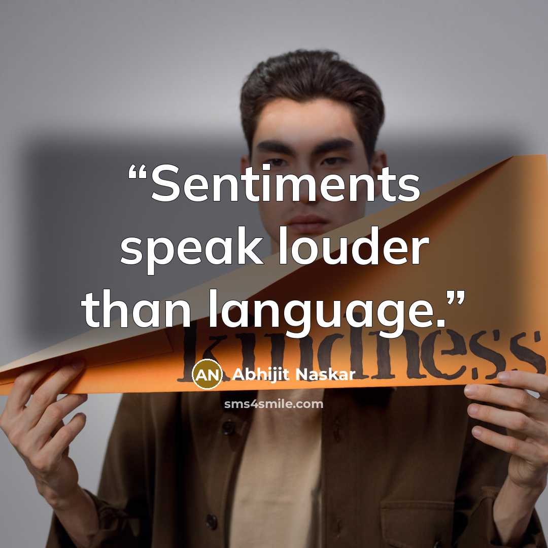 “Sentiments speak louder than language.” quote by Abhijit Naskar