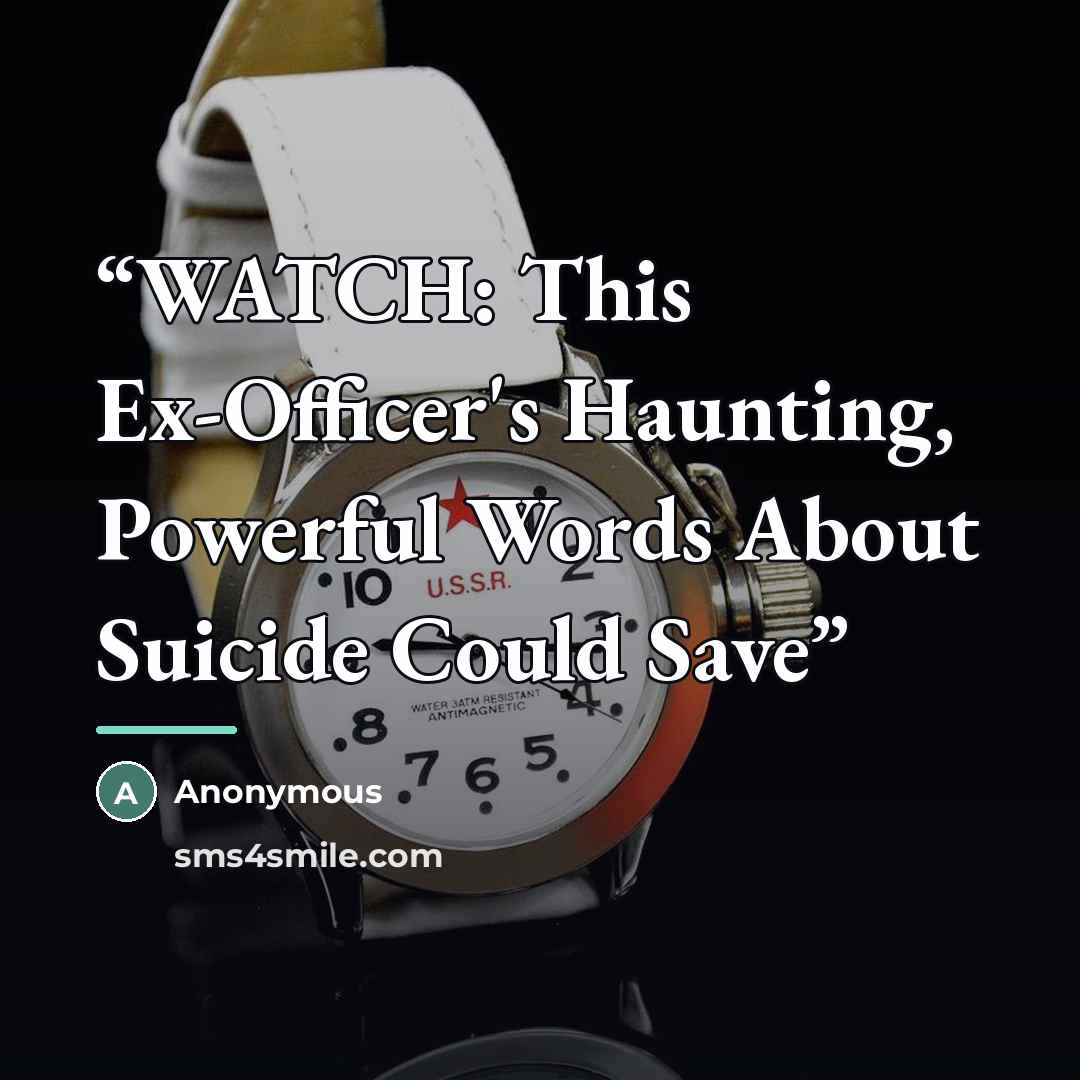 “WATCH: This Ex-Officer's Haunting, Powerful Words About Suicide Could Save” quote by Anonymous