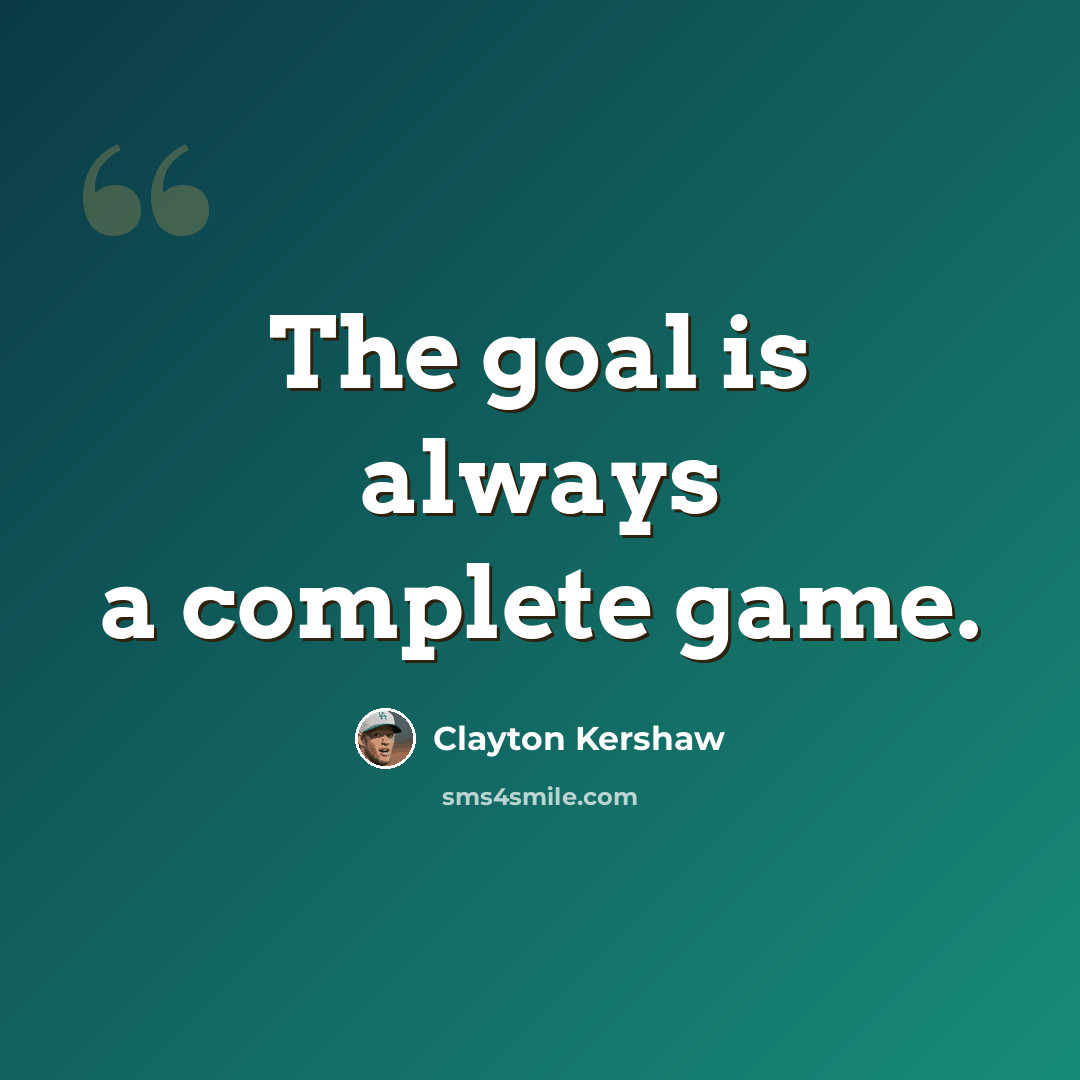 “The goal is always a complete game.” quote by Clayton Kershaw