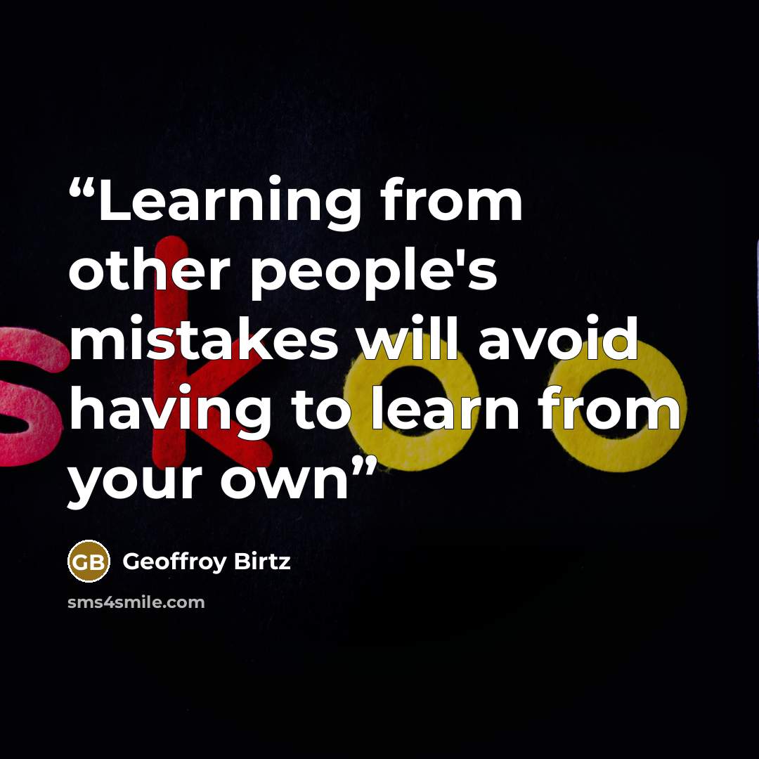 “Learning from other people's mistakes will avoid having to learn from your own” quote by Geoffroy Birtz