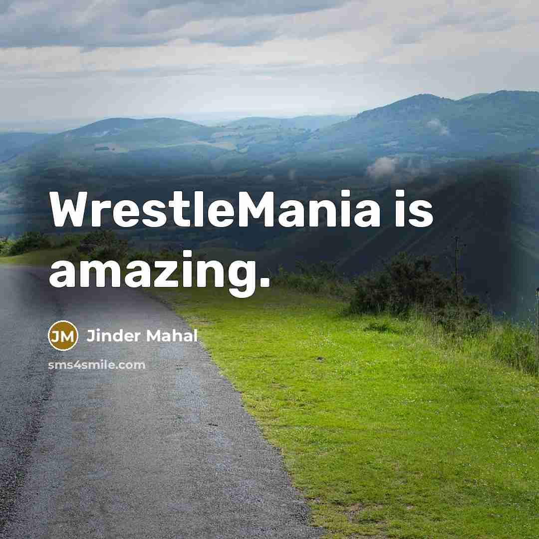 “WrestleMania is amazing.” quote by Jinder Mahal