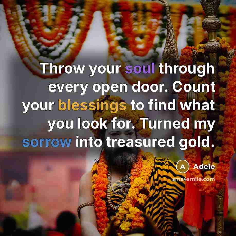 “Throw your soul through every open door. Count your blessings to find what you look for. Turned my sorrow into treasured gold.” quote by Adele