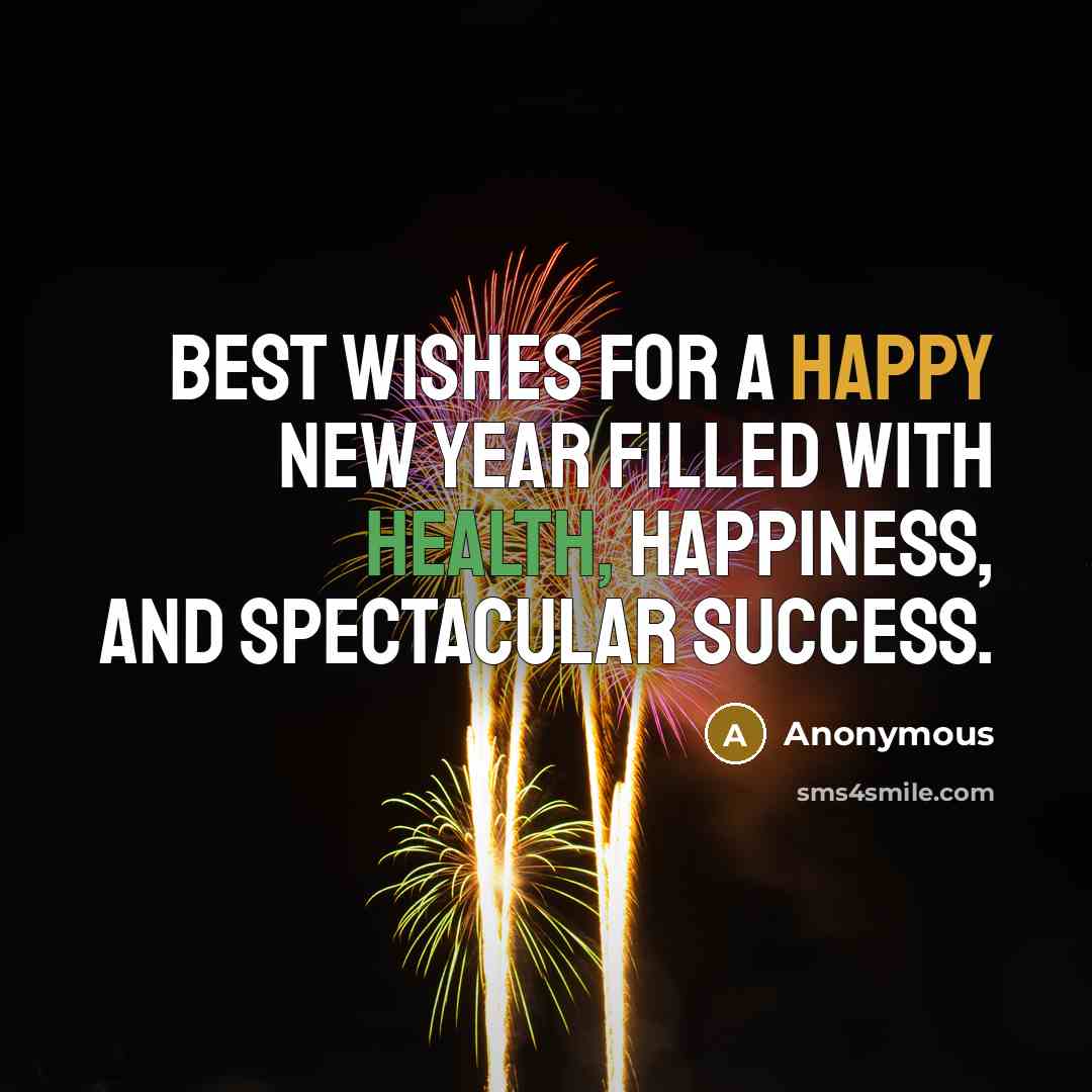 “Best wishes for a happy new year filled with health, happiness, and spectacular success.” quote by Anonymous