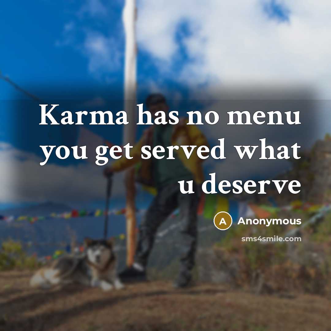 “Karma has no menu you get served what u deserve” quote by Anonymous