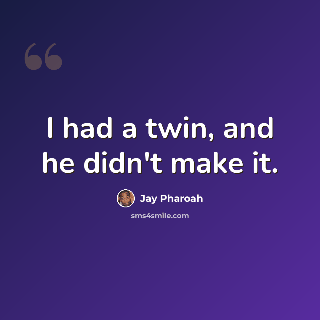 “I had a twin, and he didn't make it.” quote by Jay Pharoah