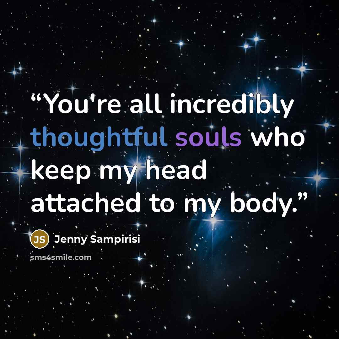 “You're all incredibly thoughtful souls who keep my head attached to my body.” quote by Jenny Sampirisi