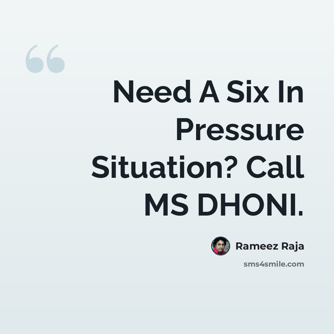 “Need A Six In Pressure Situation? Call MS DHONI.” quote by Rameez Raja