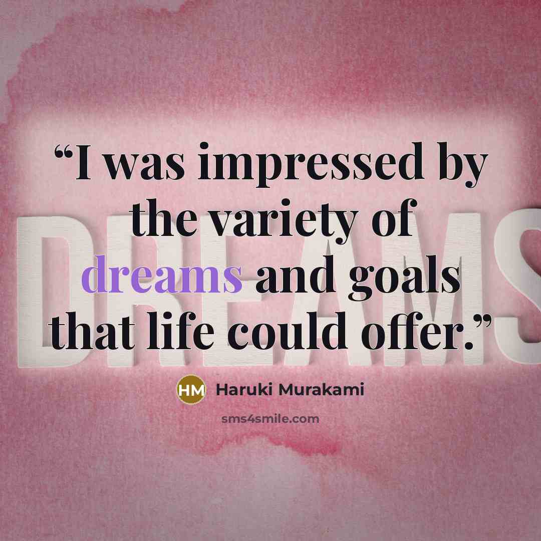 “I was impressed by the variety of dreams and goals that life could offer.” quote by Haruki Murakami